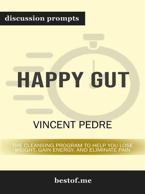 cover image of Summary--"Happy Gut--The Cleansing Program to Help You Lose Weight, Gain Energy, and Eliminate Pain" by Vincent Pedre | Discussion Prompts